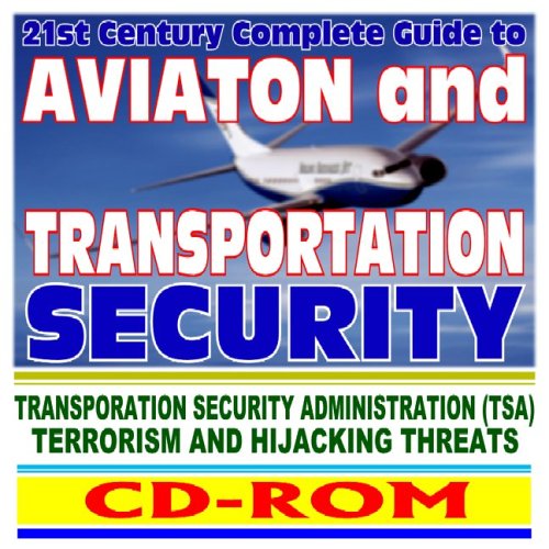 Imagen de archivo de 21st Century Complete Guide to Aviation and Transportation Security: TSA, Airport Screening, Bombs and Explosives, Terrorism and Hijacking, Traveler and Passenger Tips a la venta por Revaluation Books