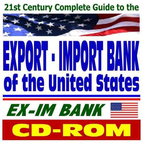 Imagen de archivo de 21st Century Complete Guide to the Export-Import Bank of the United States, the EX-IM Bank, Obtain Financing for American Companies, Credit Insurance, Working Capital Loans a la venta por Revaluation Books
