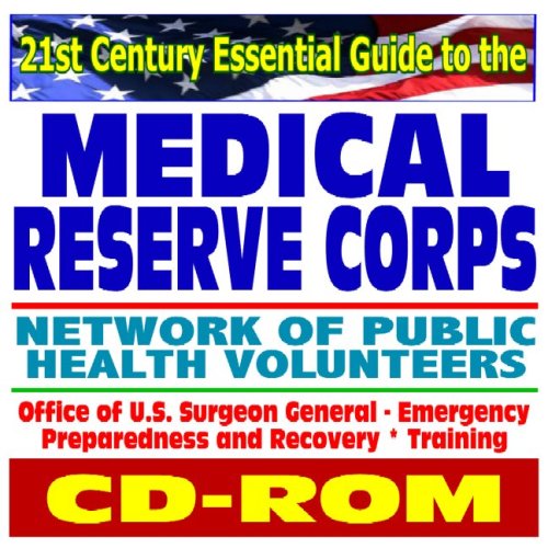 Stock image for 21st Century Essential Guide to the Medical Reserve Corps, Network of Public Health Volunteers, Office of Surgeon General, Emergency Preparedness and Recovery (CD-ROM) for sale by Revaluation Books