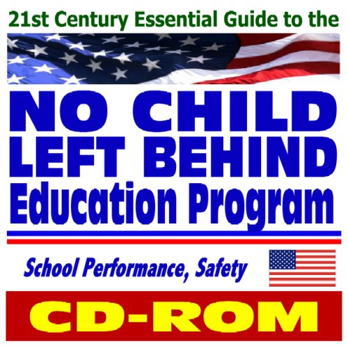 Stock image for 21st Century Essential Guide to the No Child Left Behind (NCLB) Education Program - Education Department Documents and Publications on Student Performance and School Safety (CD-ROM) for sale by Revaluation Books
