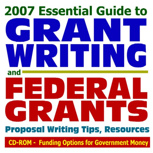 Imagen de archivo de 2007 Essential Guide to Grant Writing and Federal Grants: Proposal Writing Tips, Resources, Funding Options for Government Money (CD-ROM) a la venta por Revaluation Books