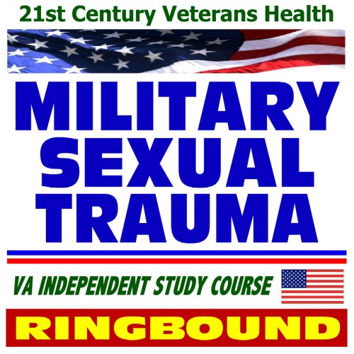 21st Century Veterans Health: Military Sexual Trauma (MST), Assault and Harassment, Intimate Partner Violence, Rape, Veterans Administration Independent Study Course (Ring-bound) (9781422008775) by U.S. Government