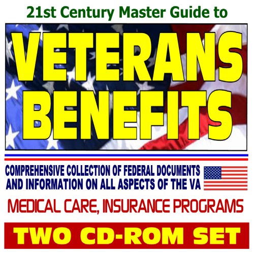 21st Century Master Guide to Veterans Benefits - Compensation, Appeals, Disability, Medical Care, Insurance Programs, Plans for Families, GI Bill, Home Loan Programs (Two CD-ROM Set) (9781422009093) by U.S. Government