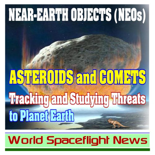 Near-Earth Objects (NEOs), Asteroids, and Comets: Tracking and Studying Threats to Planet Earth, NASA Spacecraft Missions and Studies (CD-ROM) (9781422009260) by World Spaceflight News