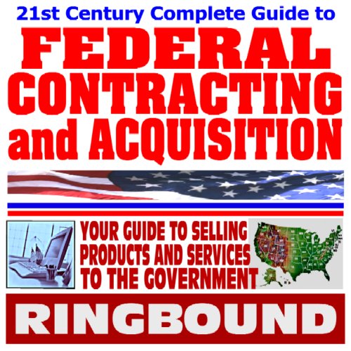 Imagen de archivo de 21st Century Complete Guide to Federal Contracting and Acquisition, Selling Products and Services to the Government, Bidding, Procurement, GSA Schedules, Vendors Guide, SBA Assistance (Ringbound) a la venta por Revaluation Books