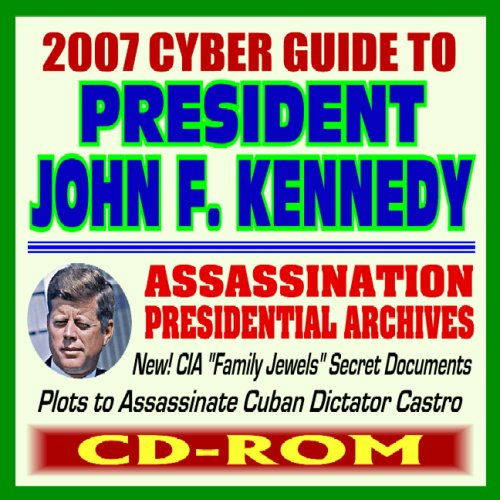 2007 Cyber Guide to President John F. Kennedy (JFK) - including the 1963 Assassination, Warren Commission Reports, Hearings, Presidential Archives, ... Jewels" about Castro and the Mafia (CD-ROM) (9781422010952) by U.S. Government