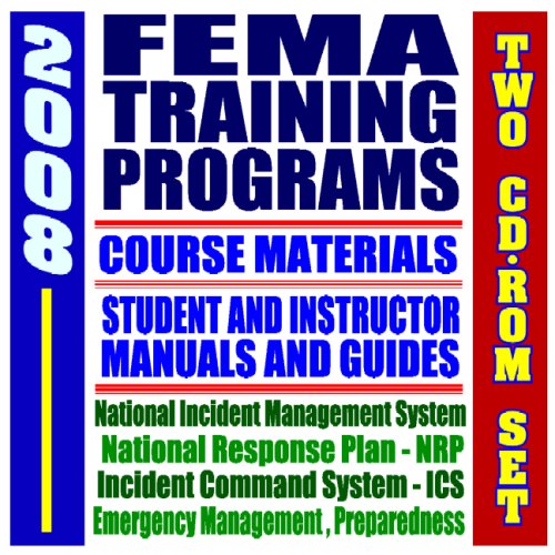 2008 FEMA Training Programs, Course Materials, Student and Instructor Manuals and Guides, Independent Study Programs for Emergency Professionals (Two CD-ROM Set) (9781422011171) by U.S. Government