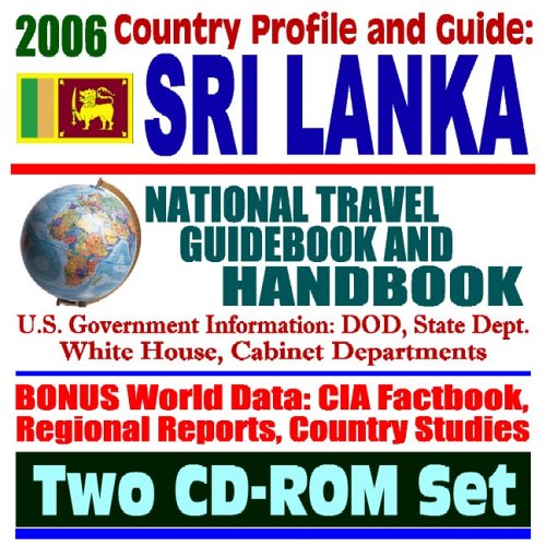 2006 Country Profile and Guide to Sri Lanka (Ceylon): National Travel Guidebook and Handbook, Tsunami Relief Effort (Two CD-ROM Set) (9781422012376) by U.S. Government