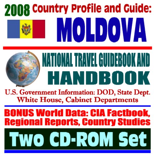 2008 Country Profile and Guide to Moldova- National Travel Guidebook and Handbook - Transnistria (Two CD-ROM Set) (9781422013519) by U.S. Government