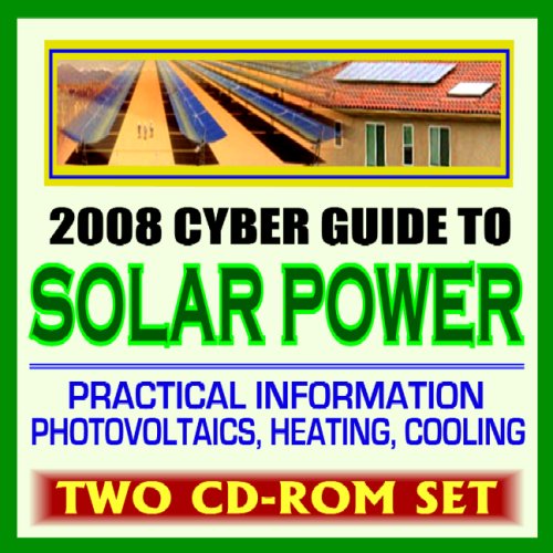 2008 Cyber Guide to Solar Power, Practical Information on Heating, Lighting, Concentrating, Government Research, Photovoltaics, Electricity (Two CD-ROM Set) (9781422014721) by U.S. Government