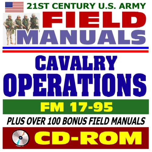 Stock image for 21st Century U.S. Army Field Manuals: Cavalry Operations, FM 17-95 (CD-ROM) for sale by Revaluation Books