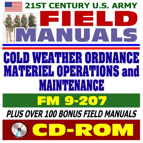 Beispielbild fr 21st Century U.S. Army Field Manuals: Cold Weather Ordnance Materiel Operations and Maintenance, FM 9-207 (CD-ROM) zum Verkauf von Revaluation Books