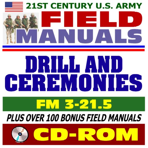 Stock image for 21st Century U.S. Army Field Manuals: Drill and Ceremonies, FM 3-21.5, Parades, Honor Guards, Funerals, Colors, Saluting (CD-ROM) for sale by Revaluation Books