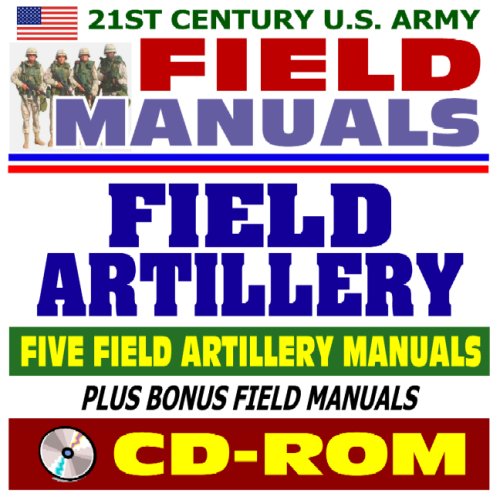 9781422016527: 21st Century U.S. Army Field Manuals: Field Artillery Five Field Artillery Manuals (CD-ROM)