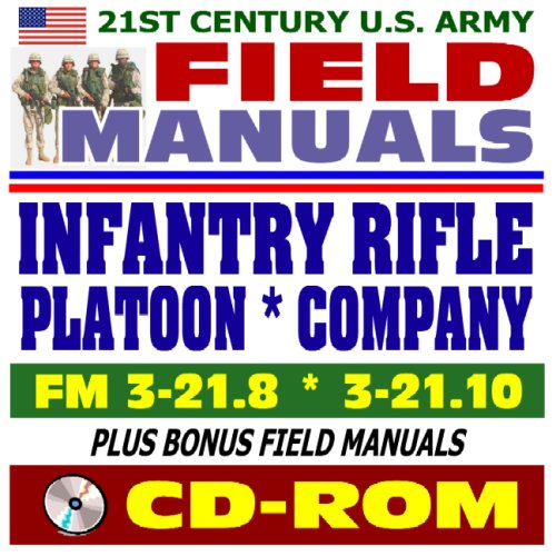 9781422016602: 21st Century U.S. Army Field Manuals: Infantry Rifle Company FM 3-21.10 and Infantry Rifle Platoon and Squad FM 3-21.8 (CD-ROM)