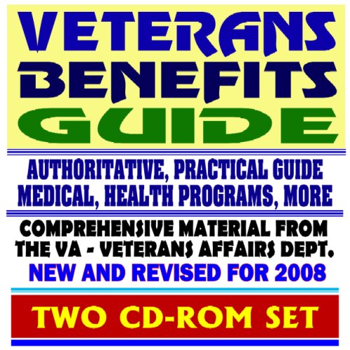 Veterans Benefits Guide - New and Revised for 2008, VA Compensation, Appeals, Disability, Medical Care, Insurance Programs, Plans for Families, GI Bill, Home Loan Guaranty (Two CD-ROM Set) (9781422016879) by U.S. Government