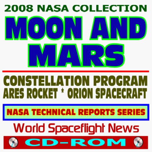 Imagen de archivo de 2008 NASA Technical Reports on the Moon and Mars Human Exploration Program, Constellation, Ares Launch Vehicles, Orion Spacecraft (CD-ROM) a la venta por Revaluation Books