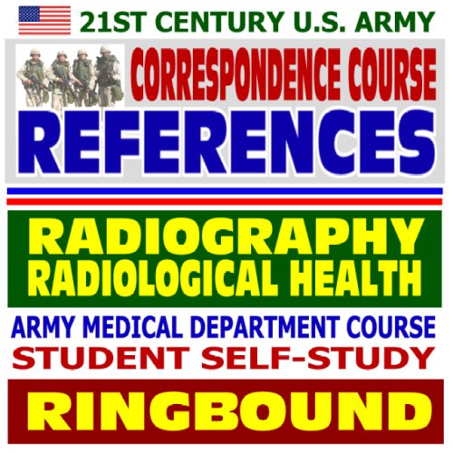 9781422018453: 21st Century U.S. Army Correspondence Course References: Introduction to Radiography and Radiological Health - Army Medical Department Course Student Self-Study Guide (Ringbound)