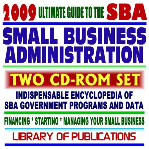 Stock image for 2009 Ultimate Guide to the SBA - Encyclopedia of Small Business Administration Programs and Data - Financing, Starting, Managing Your Small Business plus Library of Publications (Two CD-ROM Set) for sale by Revaluation Books