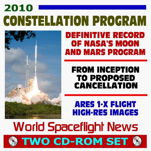 Beispielbild fr 2010 Constellation Program: Definitive Record of NASA's Moon and Mars Exploration Program from Inception to Proposed Cancellation, Ares 1-X Launch with High-Res Images, Orion (Two CD-ROM Discs) zum Verkauf von Revaluation Books