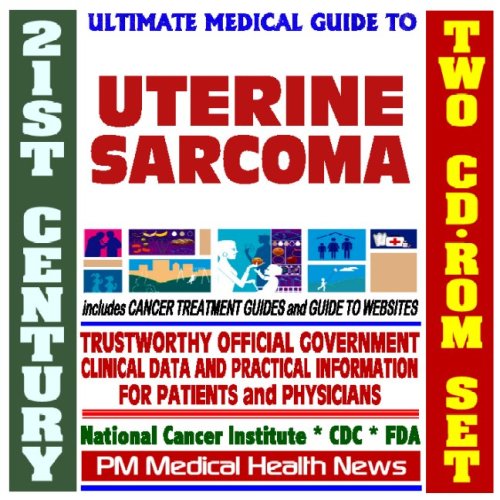 9781422025475: 21st Century Ultimate Medical Guide to Uterine Sarcoma and Leiomyosarcoma - Authoritative, Practical Clinical Information for Physicians and Patients, Treatment Options (Two CD-ROM Set)