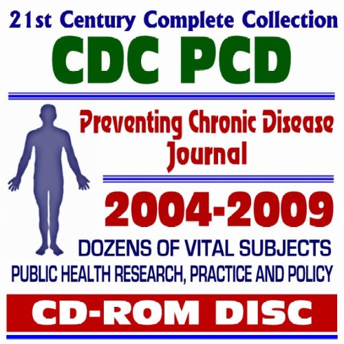 21st Century Complete Collection CDC PCD - 2004 to 2009 - Centers for Disease Control Preventing Chronic Disease - Public Health Research, Practice, and Policy (CD-ROM) (9781422033975) by U.S. Government