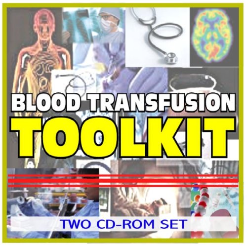 Blood Transfusion Toolkit - Comprehensive Medical Encyclopedia with Clinical Data and Practical Information (Two CD-ROM Set) (9781422040706) by U.S. Government