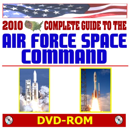 2010 Complete Guide to the U.S. Air Force Space Command (AFSPC) - Launch Systems, Atlas, Delta, Satellites, IBCM, Radars and Space Tracking, Fourteenth Air Force, Twenty-fourth Air Force (DVD-ROM) (9781422051375) by World Spaceflight News; Department Of Defense