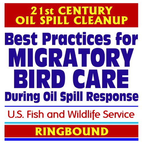 21st Century Oil Spill Cleanup: Best Practices for Migratory Bird Care During Oil Spill Response (Ringbound Book) (9781422051535) by U.S. Government; U.S. Fish And Wildlife Service