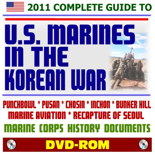 2011 Ultimate Guide to U.S. Marines in the Korean War - USMC Marine Corps Histories and Reports - Punchbowl, Pusan, Chosin, Inchon, Bunker Hill, Seoul (DVD-ROM) (9781422052570) by U.S. Marine Corps; Department Of Defense