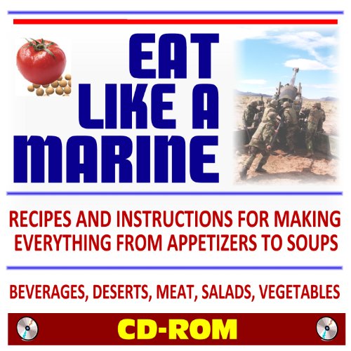 Eat Like a Marine: Official U.S. Marine Corps Recipes and Instructions for Making Everything from Appetizers to Soups! Beverages, Deserts, Meat, Salads, Vegetables (CD-ROM) (9781422053034) by U.S. Marine Corps; U.S. Military