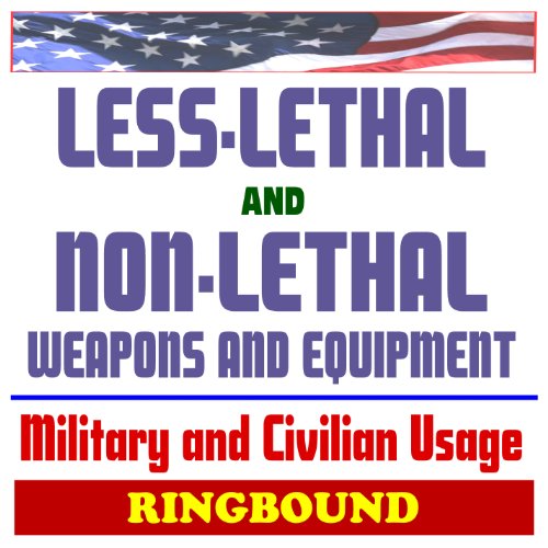 21st Century Essential Guide to Less-Lethal and Non-Lethal Weapons and Equipment: Military and Civilian Police Usage - Taser, Rubber Projectiles, Stun Devices, Riot Control (Ringbound) (9781422053041) by U.S. Government; U.S. Military; Department Of Defense; Department Of Justice