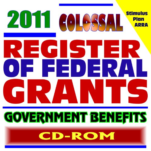 Stock image for 2011 Colossal Register of Federal Grants and Government Benefits, Money for Individuals, Loans, Disaster Relief, Assistance Programs, Student Aid Programs, Foundations, Stimulus Act (CD-ROM) for sale by Revaluation Books