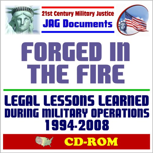 Stock image for 21st Century Military Justice JAG Documents: Forged in the Fire, Legal Lessons Learned During Military Operations 1994-2008, Administrative and Civil Law, Claims (CD-ROM) for sale by Revaluation Books