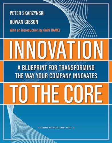 Beispielbild fr Innovation to the Core : A Blueprint for Transforming the Way Your Company Innovates zum Verkauf von Better World Books