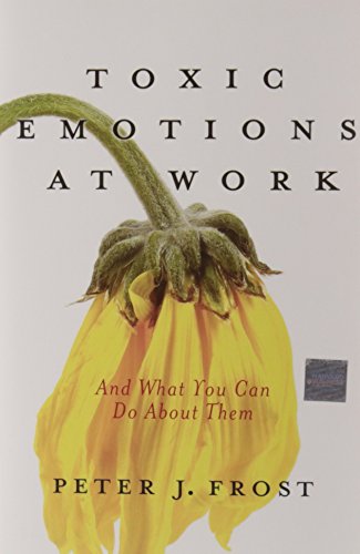 9781422102855: Toxic Emotions at Work and What You Can Do about Them