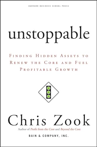 9781422103661: Unstoppable: Finding Hidden Assets to Renew the Core and Fuel Profitable Growth