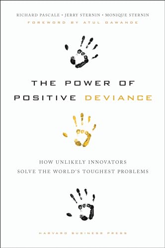 Stock image for The Power of Positive Deviance: How Unlikely Innovators Solve the Worlds Toughest Problems for sale by gwdetroit