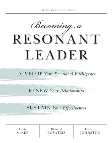 9781422117347: Becoming a Resonant Leader: Develop Your Emotional Intelligence, Renew Your Relationships, Sustain Your Effectiveness