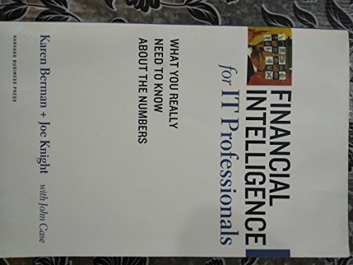 Financial Intelligence for IT Professionals: What You Really Need to Know About the Numbers (Financial Intelligence) (9781422119143) by Berman, Karen; Knight, Joe; Case, John