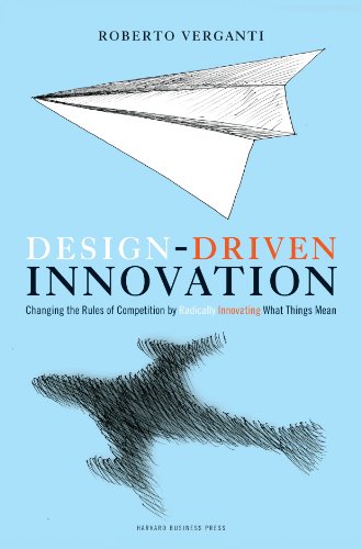 Design Driven Innovation: Changing the Rules of Competition by Radically Innovating What Things Mean (9781422124826) by Verganti, Roberto