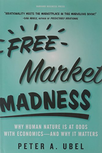 Beispielbild fr Free Market Madness : Why Human Nature Is at Odds with Economics--And Why It Matters zum Verkauf von Better World Books