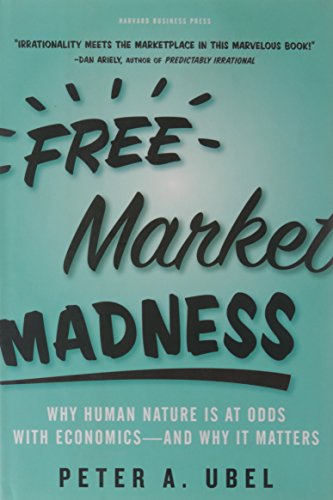 Imagen de archivo de Free Market Madness : Why Human Nature Is at Odds with Economics--And Why It Matters a la venta por Better World Books: West