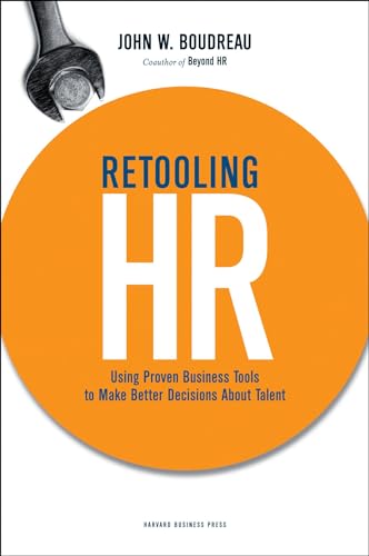 Retooling HR: Using Proven Business Tools to Make Better Decisions About Talent (9781422130070) by Boudreau, John W.