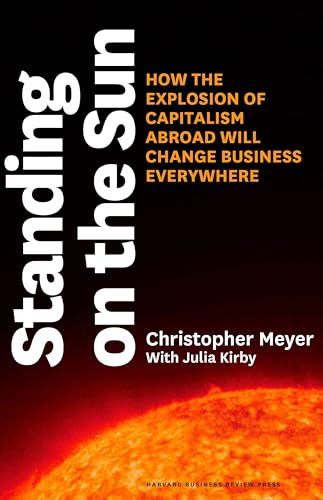 Stock image for Standing on the Sun: How the Explosion of Capitalism Abroad Will Change Business Everywhere for sale by Gulf Coast Books