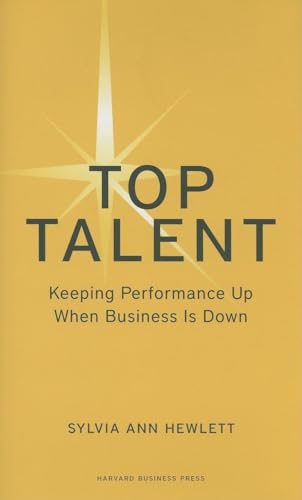 Top Talent: Keeping Performance Up When Business Is Down (Memo to the CEO) (9781422140420) by Hewlett, Sylvia Ann
