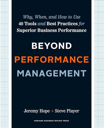 Beyond Performance Management: Why, When, and How to Use 40 Tools and Best Practices for Superior Business Performance (9781422141953) by Hope, Jeremy; Player, Steve