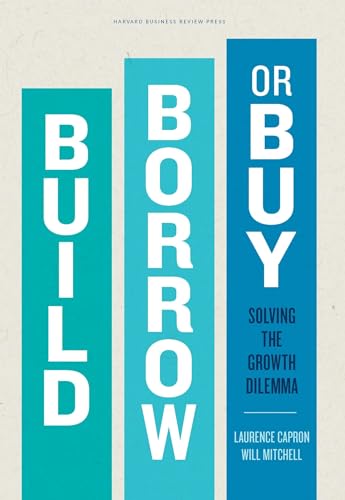 9781422143711: Build, Borrow, or Buy: Solving the Growth Dilemma