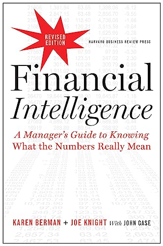 Financial Intelligence Revised Edition A Managers Guide to Knowing What the Numbers Really Mean