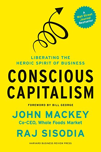 9781422144206: Conscious Capitalism: Liberating the Heroic Spirit of Business